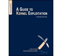 A Guide to Kernel Exploitation : Attacking the Core