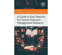 A Guide to Key Theories for Human Resource Management Research (Elgar Guides to Key Theories)