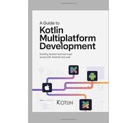 A Guide to Kotlin Multiplatform Development: Building Shared Business Logic Across iOS, Android, and Web