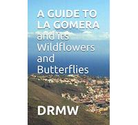 A GUIDE TO LA GOMERA and its Wildflowers and Butterflies