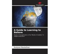 A Guide to Learning to Believe: Study on the application of the "Model of Credition" in religious education
