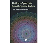 A Guide To Lie Systems With Compatible Geometric Structures
