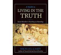 A Guide to Living in the Truth: St. Benedicts's Teaching on Humility
