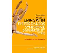 A Guide to Living with Ehlers-Danlos Syndrome (Hypermobility Type) : Bending without Breaking (2nd edition)