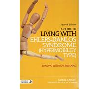 A Guide to Living with Ehlers-Danlos Syndrome (Hypermobility Type): Bending without Breaking (2nd edition)