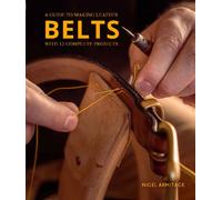 A Guide to Making Leather Belts with 12 Complete Projects