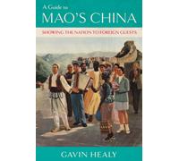 A Guide to Mao's China : Showing the Nation to Foreign Guests