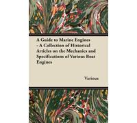 A Guide to Marine Engines - A Collection of Historical Articles on the Mechanics and Specifications of Various Boat Engines
