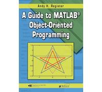 A Guide to MATLAB Object-Oriented Programming (Computing and Networks)