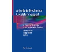 A Guide to Mechanical Circulatory Support: A Primer for Ventricular Assist Device (VAD) Clinicians