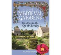 A Guide to Medieval Gardens : Gardens in the Age of Chivalry