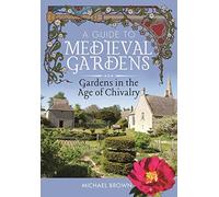 A Guide to Medieval Gardens: Gardens in the Age of Chivalry