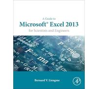 A Guide to Microsoft Excel 2013 for Scientists and Engineers