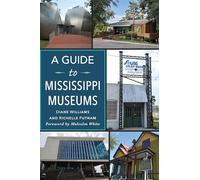 A Guide to Mississippi Museums: History and Guide (History & Guide)