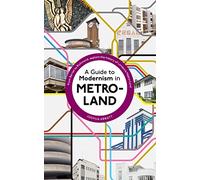 A Guide to Modernism in Metro-Land