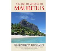 A Guide to Moving to Mauritius: Your Pathway to Paradise