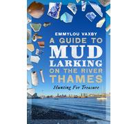 A Guide to Mudlarking on the River Thames : Hunting For Treasure