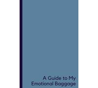 A Guide to My Emotional Baggage: Unpack, Reflect & Heal-One Page at a Time, A Self-Reflection Notebook