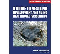 A Guide to Nestling Development and Aging in Altricial Passerines: Biological Technical Publication