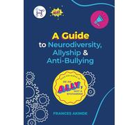 A guide to Neurodiversity, Allyship and Anti-Bullying in Schools: From the Author of Be An Ally, Not a Bystander