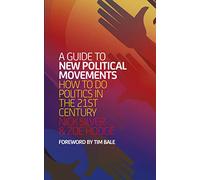 A Guide to New Political Movements: How to do politics in the 21st century