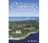A Guide to Newport's Cliff Walk: Tales of Seaside Mansions & the Gilded Age Elite (History & Guide)