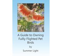 A Guide To Owning Fully Flighted Pet Birds: If you don't like clipping your birds's wings or putting them in cages, the good new is, you don't have ... fully flighted birds safe, healthy and happy