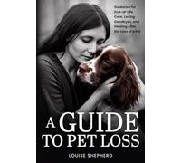 A Guide To Pet Loss: This is a grief book for pet loss. Offering Compassionate Guidance for Pet Loss Grief, End-of-Life Care and Decisions, Loving ... After the Loss of a Dog or Other Beloved Pets