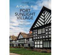 A Guide to Port Sunlight Village: Third edition