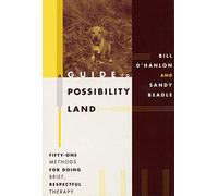 A Guide to Possibility Land: 51 Methods for Doing Brief, Respectful Therapy by O'hanlon, Bill published by W. W. Norton & Co. (1999)