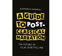 A Guide to Post-classical Narration: The Future of Film Storytelling