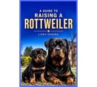 A GUIDE TO RAISING A ROTTWEILER