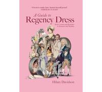 A Guide to Regency Dress: from Corsets and Breeches to Bonnets and Muslins