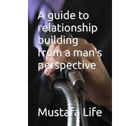 A guide to relationship building from a man's perspective