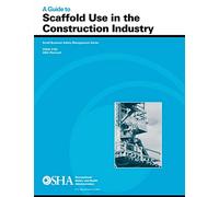 A Guide to Scaffold Use in the Construction Industry: OSHA 3150 2002 (Revised)