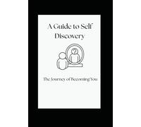 A Guide to Self Discovery: The Journey of Becoming You