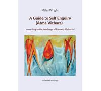 A Guide to Self Enquiry (Atma Vichara): According to the teachings of Ramana Maharshi (collected writings)