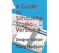 A Guide to Silhouette Studio -Version 4: Designer Edition