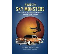 A Guide to Sky Monsters: Thunderbirds, the Jersey Devil, Mothman, and Other Flying Cryptids