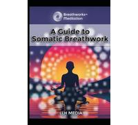 A Guide to Somatic Breathwork (Breathworks)