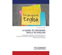 A GUIDE TO SPEAKING SKILLS IN ENGLISH: Prepared on the Basis of the Outcomes of Assessment of English-Speaking Skills of Students in Odia Medium Schools