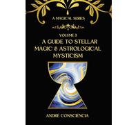 A Guide to Stellar Magic and Astrological Mysticism: 3 (A Magical Study Series)