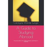 A Guide to Studying Abroad: Practical advice for Undergraduate and Master's students