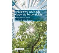 A Guide to Sustainable Corporate Responsibility : From Theory to Action