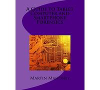 A Guide to Tablet Computer and Smartphone Forensics