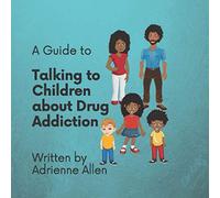 A Guide to Talking to Children About Drug Addiction