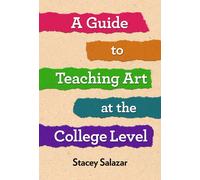A Guide to Teaching Art at the College Level