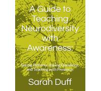 A Guide to Teaching Neurodiversity with Awareness:: Seeing Patterns, Asking Questions, and Teaching with Presence.