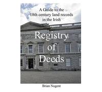 A Guide to the 18th century Land Records in the Irish Registry of Deeds