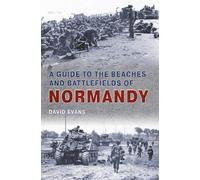 A Guide to the Beaches and Battlefields of Normandy